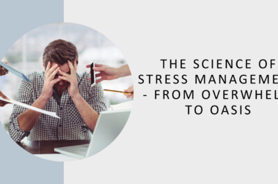 ​​The Science of Stress Management – From Overwhelm to Oasis